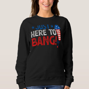 Sweatshirt Le 4 Juillet 4 juillet Je suis juste ici pour Bang