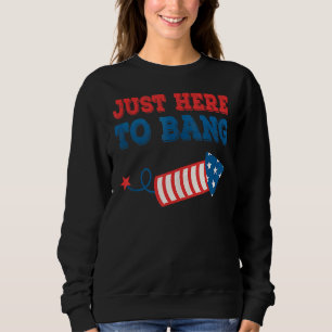 Sweatshirt Le 4 Juillet 4 juillet Je suis juste ici pour Bang