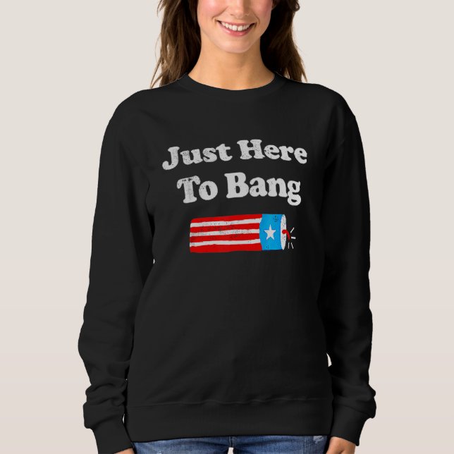 Sweatshirt Le 4 Juillet 4 juillet Je Suis Juste Ici Pour Bang (Devant)