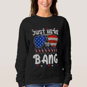 Sweatshirt Le 4 Juillet 4 juillet Je suis juste là pour Bang