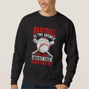 Sweatshirt Le Baseball Est La Réponse Joueuse De Baseball Hom