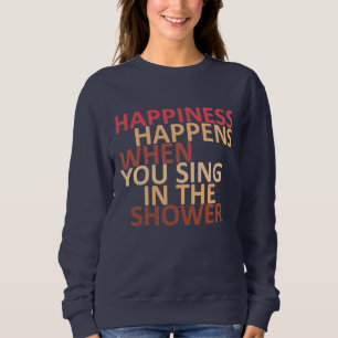 Sweatshirt Le bonheur se produit lorsque vous chantez sous la