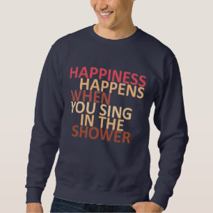 Sweatshirt Le bonheur se produit lorsque vous chantez sous la