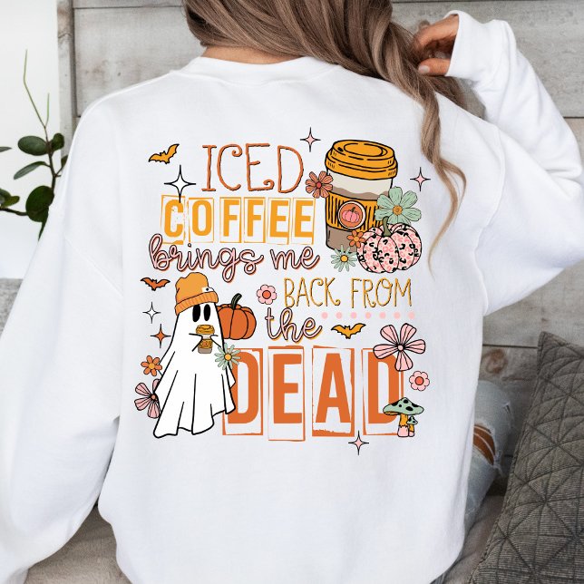 Sweatshirt Le café glacé me ramène de l'Halloween mort (Créateur téléchargé)
