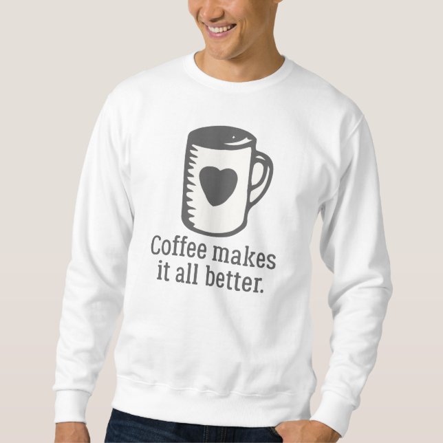 Sweatshirt Le Café Rend Tout Mieux (Devant)