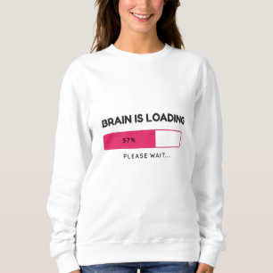 Sweatshirt Le cerveau charge, veuillez patienter