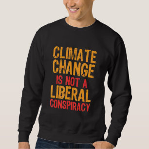 Sweatshirt Le Changement Climatique N'Est Pas Une Conspiratio
