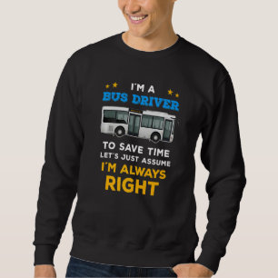 Sweatshirt Le chauffeur de bus dit que j'ai toujours raison p