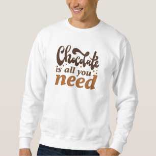 Sweatshirt Le Chocolat Est Tout Ce Dont Vous Avez Besoin