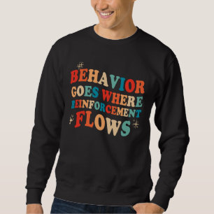 Sweatshirt Le comportement va là où le renforcement flux BCBA