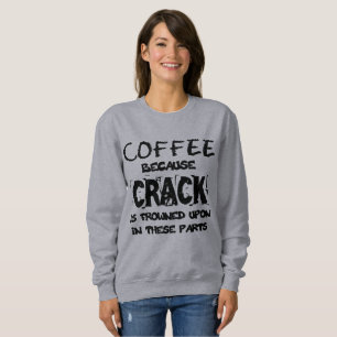Sweatshirt Le Crack Est Un Amoureux Illégal Du Café