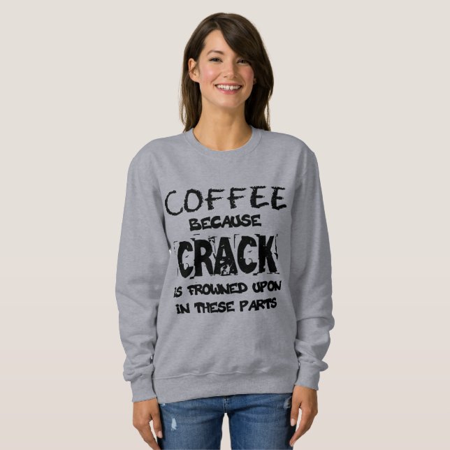Sweatshirt Le Crack Est Un Amoureux Illégal Du Café (Devant entier)