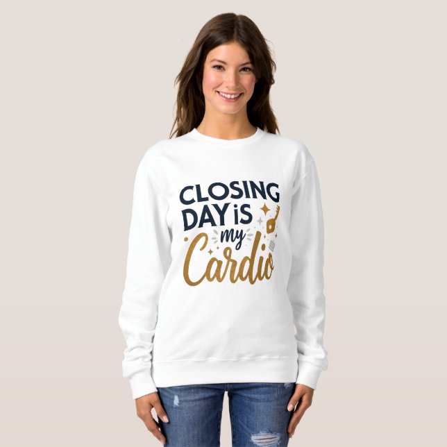Sweatshirt Le jour de fermeture est My Cardio Realtor (Devant entier)