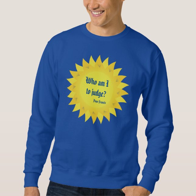 Sweatshirt Le Pape François Cite, Qui Suis-Je Pour Juger ? Sw (Devant)