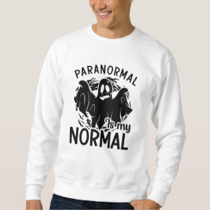 Sweatshirt Le Paranormal Est Mon Chasseur De Fantômes Normal
