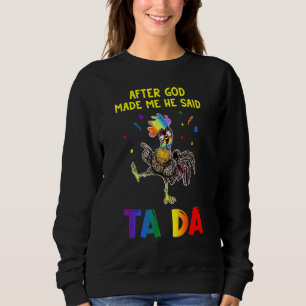 Sweatshirt Le Poulet Après Dieu M'A Fait Me Dire Ta Da