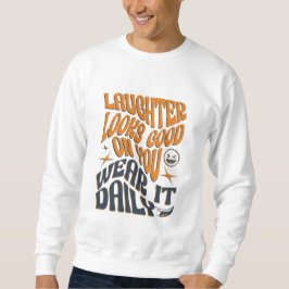 Sweatshirt Le rire vous semble bon - Portez-le T-shirt quotid