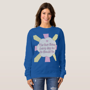 Sweatshirt Le Soleil Brille Tous Les Jours Et Si Vous
