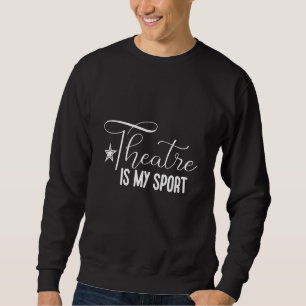 Sweatshirt Le théâtre est mon sport