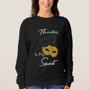 Sweatshirt Le théâtre est mon sport  Cadeau de théâtre Lo