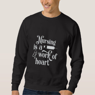 Sweatshirt Le travail infirmier est une œuvre du cœur Journée