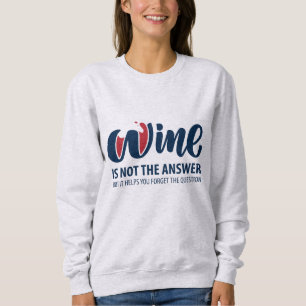 Sweatshirt Le vin n'est pas la réponse