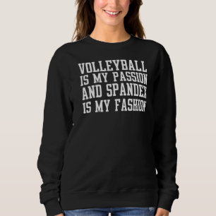 Sweatshirt Le Volley Est Ma Passion Et Spandex Est Ma Mode