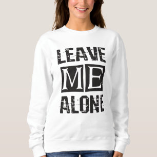 Sweatshirt Leave Me Alone