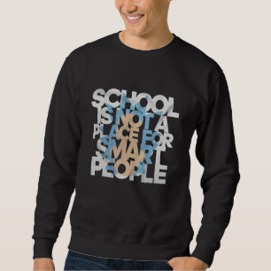Sweatshirt L'École N'Est Pas Un Endroit Pour Les Gens Intelli