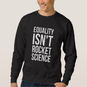 Sweatshirt L'égalité n'est pas la science des fusées - mois d