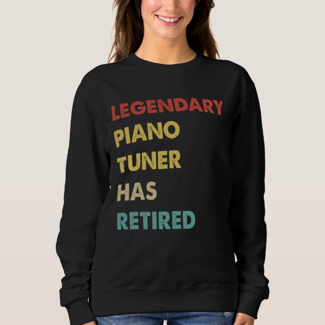 Sweatshirt Legendary Piano Tuner Has Retired  1 (Devant)