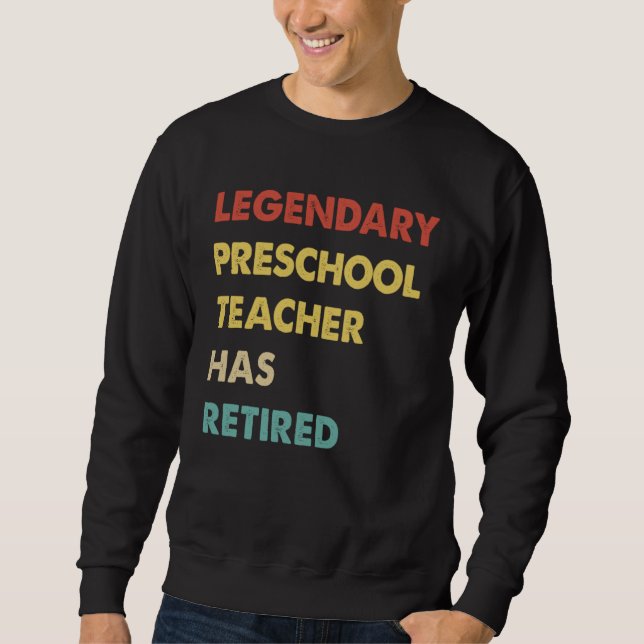 Sweatshirt Legendary Preschool Teacher Has Retired  1 (Devant)