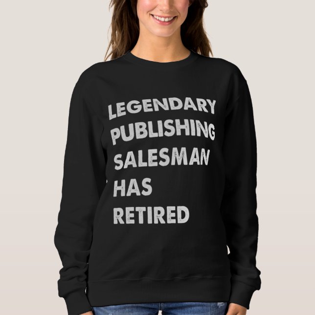 Sweatshirt Legendary Publishing Salesman Has Retired (Devant)