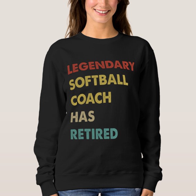 Sweatshirt Legendary Softball Coach Has Retired  1 (Devant)