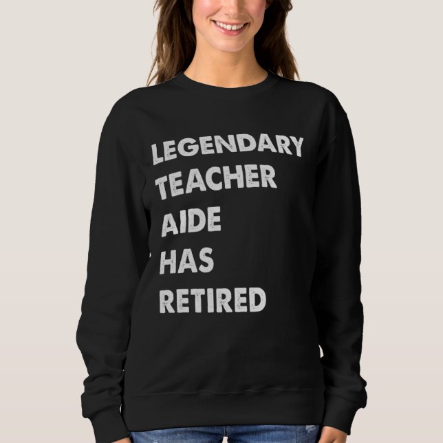 Sweatshirt Legendary Teacher Aide Has Retired (Devant)