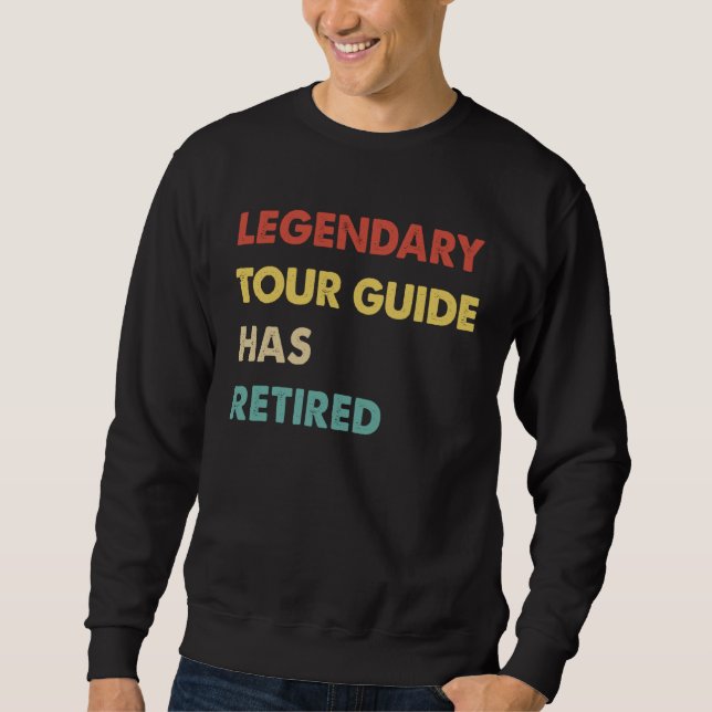 Sweatshirt Legendary Tour Guide Has Retired  1 (Devant)