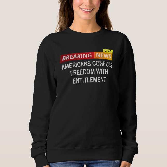 Sweatshirt Les Américains Confondent Liberté Et Droit (Devant)
