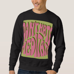 Sweatshirt les années 70 Retro : 'Meditate' Motivational Post