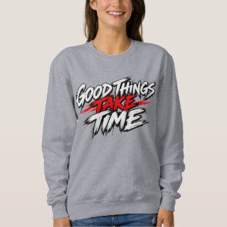 Sweatshirt Les bonnes choses prennent du temps Q Motivant Ins