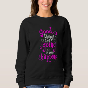 Sweatshirt Les Bonnes Choses Vont Arriver À Un Mème Motivatio