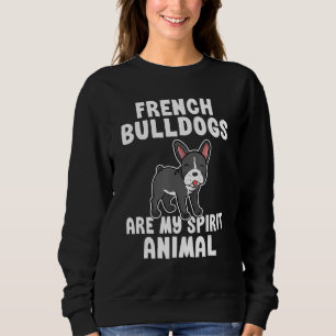 Sweatshirt Les Bulldogs français sont mon Spirit Animal Frenc