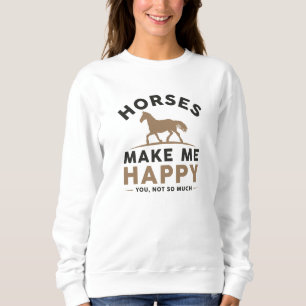 Sweatshirt Les Chevaux Me Rendent Heureux Tu N'Es Pas Tant