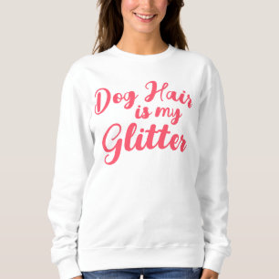 Sweatshirt "Les cheveux de chien sont ma Parties scintillant"