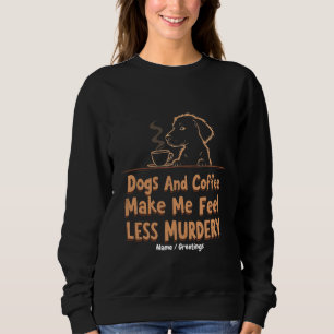 Sweatshirt Les chiens et le café me font me sentir moins meur