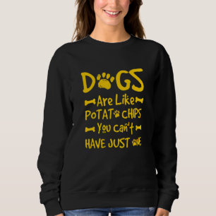 Sweatshirt Les chiens sont comme des chips, on ne peut pas se