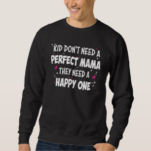Sweatshirt Les enfants n'ont pas besoin d'une maman parfaite