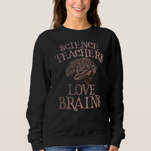 SWEATSHIRT LES ENSEIGNANTS SCIENTIFIQUES AIMENT LES CERVEAUX 