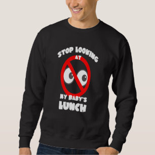 Sweatshirt Les Femmes Arrêtent De Regarder Mes Bébés Déjeuner