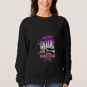 Sweatshirt Les Femmes Citent Sassy Nope Pas Encore Marié