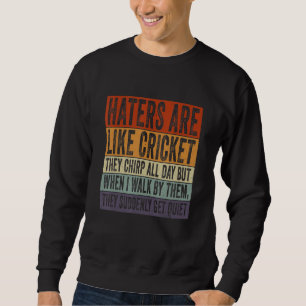 Sweatshirt Les Hatres Sont Comme Le Cricket Ils Frignotent To